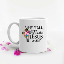 Load image into Gallery viewer, Why Y&#39;All Trying To Test The Jesus In Me Funny Personalized Coffee Mug Cup Gift - Christian, Funny Jesus Mug, Funny Christian Mug, Mom Mug