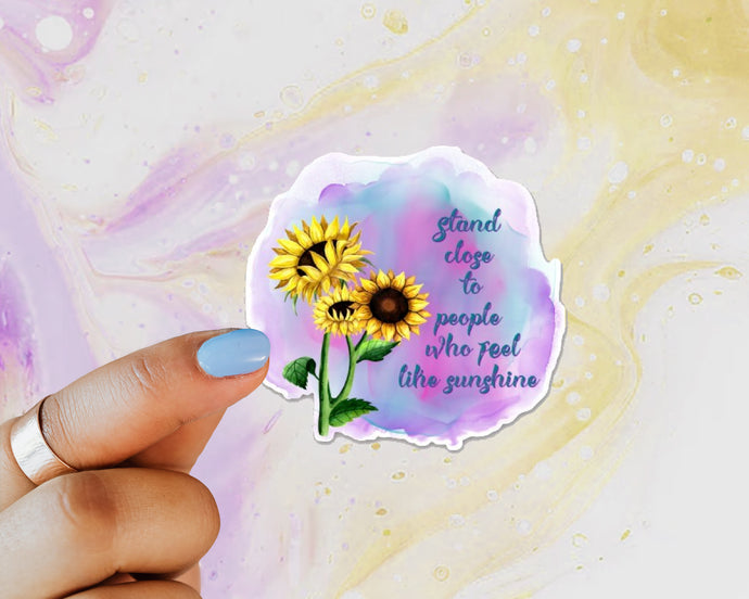 Sunflower Stand Close Sticker, Stand Close to People Who Feel Like Sunshine Sticker, Laptops, Cars, Water Bottle Sticker, Inspirational